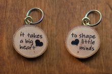 Load image into Gallery viewer, It Takes A Big Heart To Shape Little Minds Keychain
